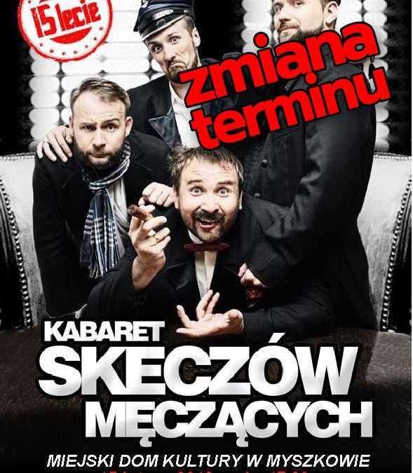 KABARET SKECZÓW MĘCZĄCYCH / ZMIANA TERMINU