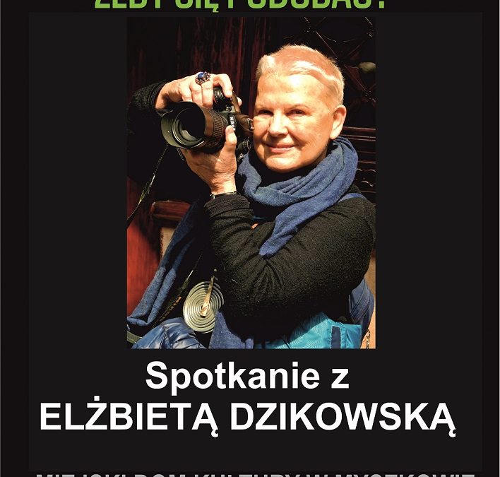 SPOTKANIE Z ELŻBIETĄ DZIKOWSKĄ