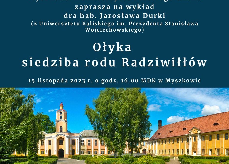 Wykład dr hab. Jarosława Durki „Ołyka – siedziba rodu Radziwiłłów”.