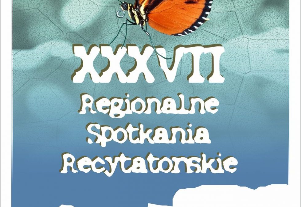 XXXVII Regionalne Spotkania Recytatorskie dla dzieci i młodzieży „Wrażliwość na słowa”
